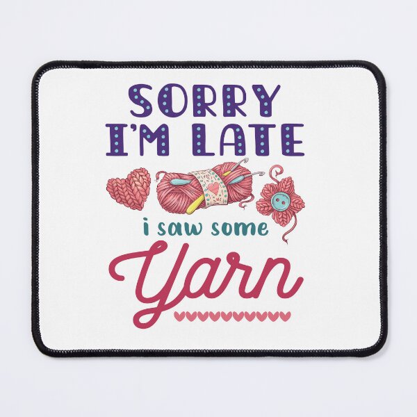 Item preview, Sorry I'm Late I Saw Some Yarn designed and sold by jaygo.
