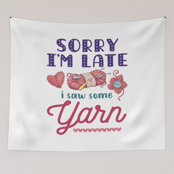 Item preview, Sorry I'm Late I Saw Some Yarn designed and sold by jaygo.