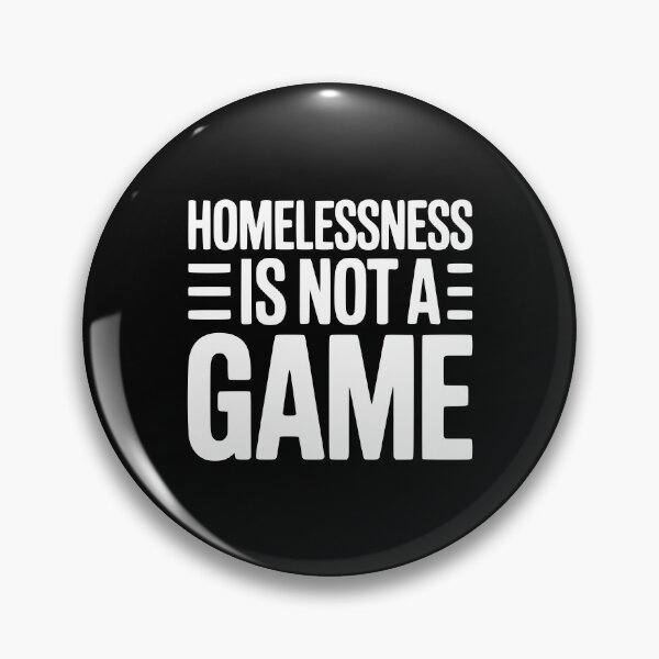 Item preview, Homelessness is Not a Game designed and sold by Frank Ring.