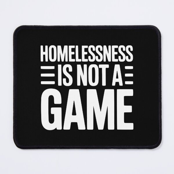 Item preview, Homelessness is Not a Game designed and sold by Frank Ring.