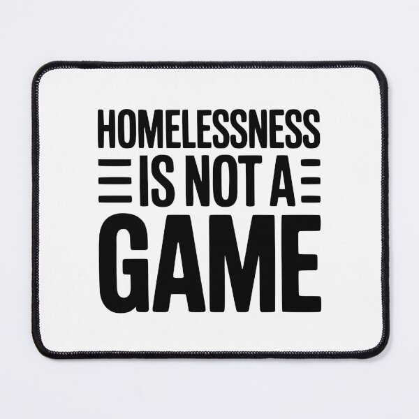 Item preview, Homelessness is Not a Game designed and sold by Frank Ring.