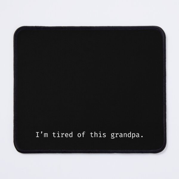 Item preview, I'm tired of this grandpa. designed and sold by Sunnie D.