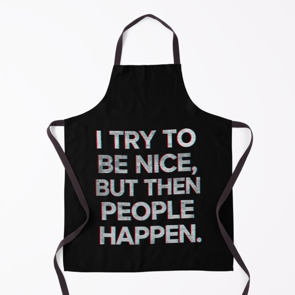 Item preview, I Try To Be Nice But Then People Happen Funny Sarcastic Quote Design designed and sold by Kavya Art.