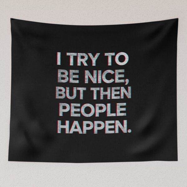 Item preview, I Try To Be Nice But Then People Happen Funny Sarcastic Quote Design designed and sold by Kavya Art.