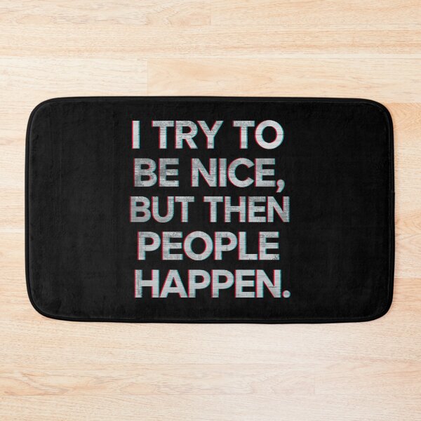 Item preview, I Try To Be Nice But Then People Happen Funny Sarcastic Quote Design designed and sold by Kavya Art.