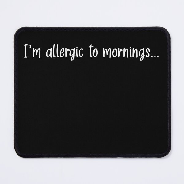 Item preview, I'm Allergic to Mornings designed and sold by StrokeONoGenius.