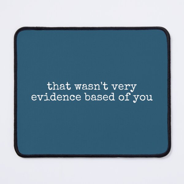 Item preview, That Wasn't Very Evidence Based of You designed and sold by DemureArtsy.