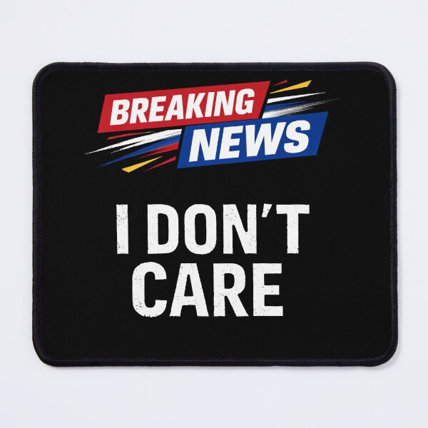 Item preview, Breaking News I Don't Care Funny Sarcastic designed and sold by Owcomm.