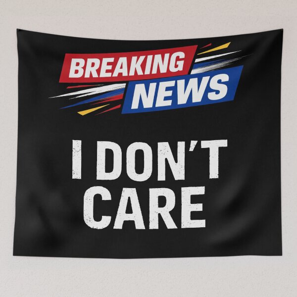 Item preview, Breaking News I Don't Care Funny Sarcastic designed and sold by Owcomm.