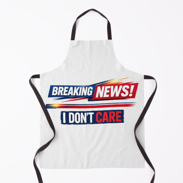 Item preview, Breaking News I Don't Care Funny Sarcastic Humor Graphic designed and sold by Owcomm.