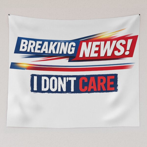 Item preview, Breaking News I Don't Care Funny Sarcastic Humor Graphic designed and sold by Owcomm.