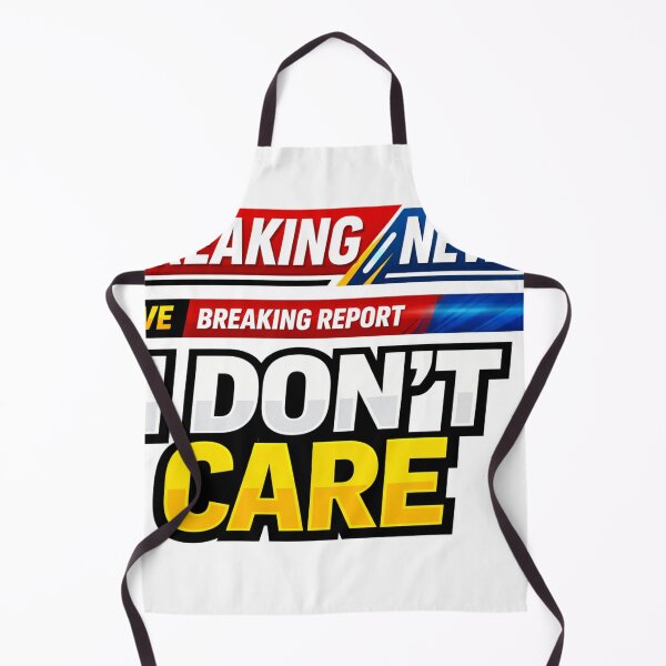 Item preview, Breaking News Live Breaking Report I Don't Care Funny designed and sold by Owcomm.