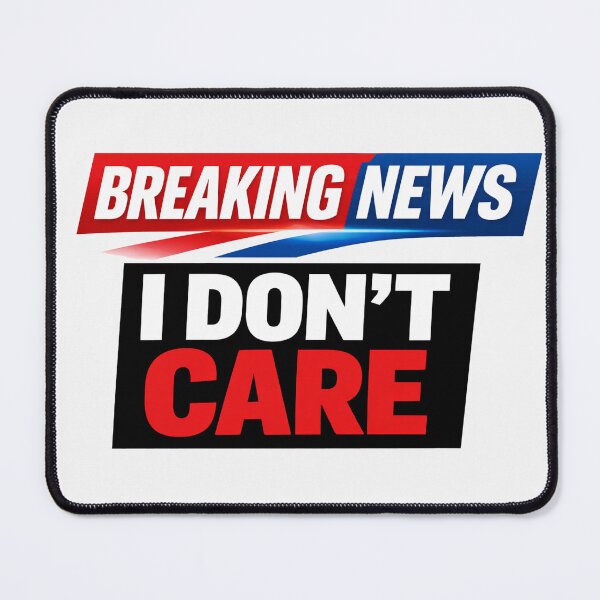 Item preview, Breaking News I Don't Care Funny Meme designed and sold by Owcomm.