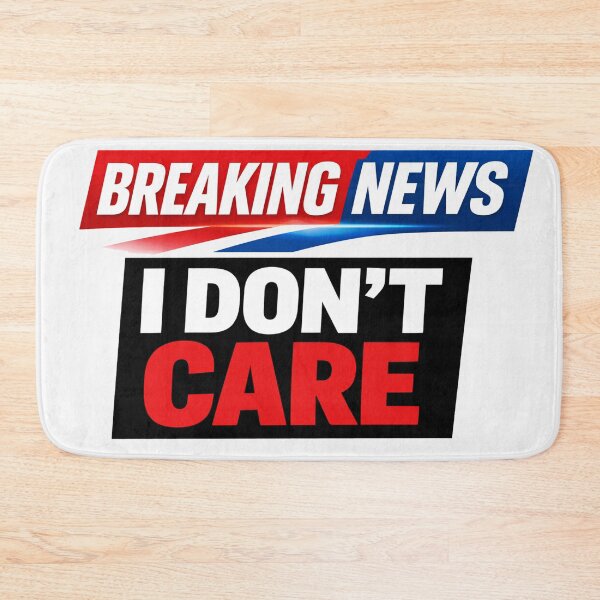 Item preview, Breaking News I Don't Care Funny Meme designed and sold by Owcomm.