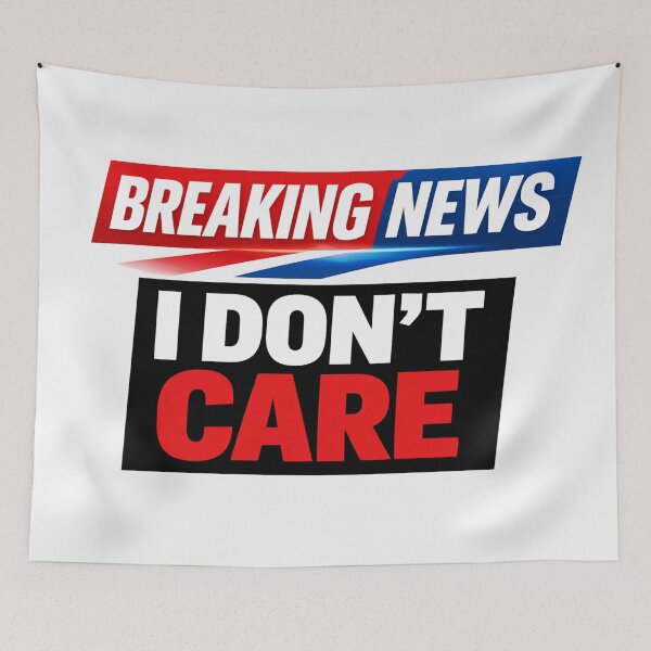 Item preview, Breaking News I Don't Care Funny Meme designed and sold by Owcomm.