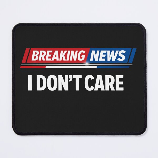 Item preview, Breaking News I Don't Care Funny Meme designed and sold by Owcomm.