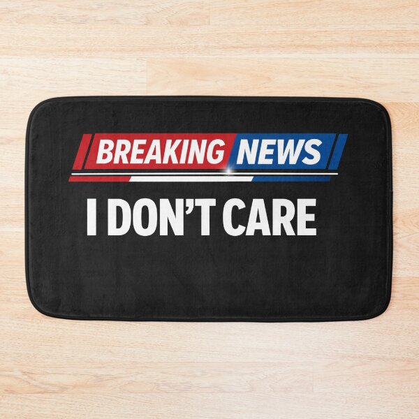 Item preview, Breaking News I Don't Care Funny Meme designed and sold by Owcomm.