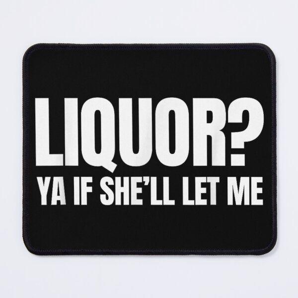 Item preview, Liquor Ya If She Will Let Me Funny Sarcastic Adult Humor designed and sold by LittleNhutton.