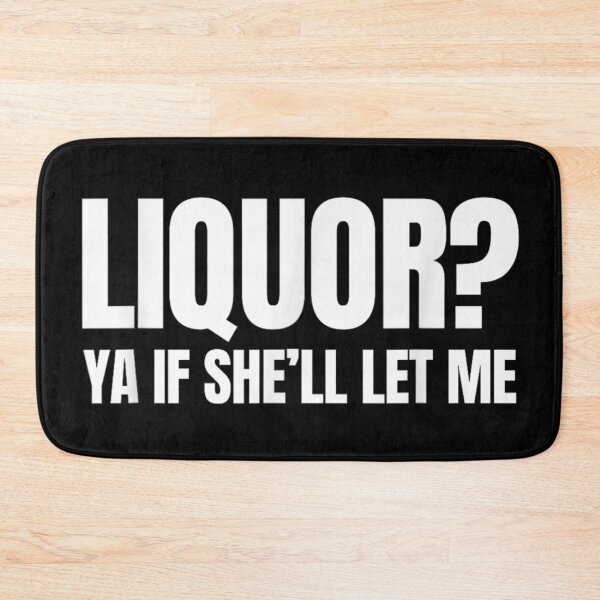 Item preview, Liquor Ya If She Will Let Me Funny Sarcastic Adult Humor designed and sold by LittleNhutton.