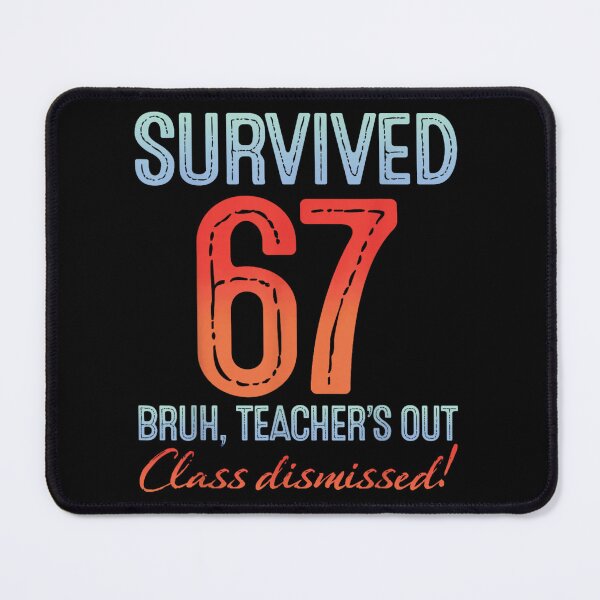 Item preview, Survived 67 Bruh Teacher Is Out Class Dismissed End Of School designed and sold by LittleNhutton.