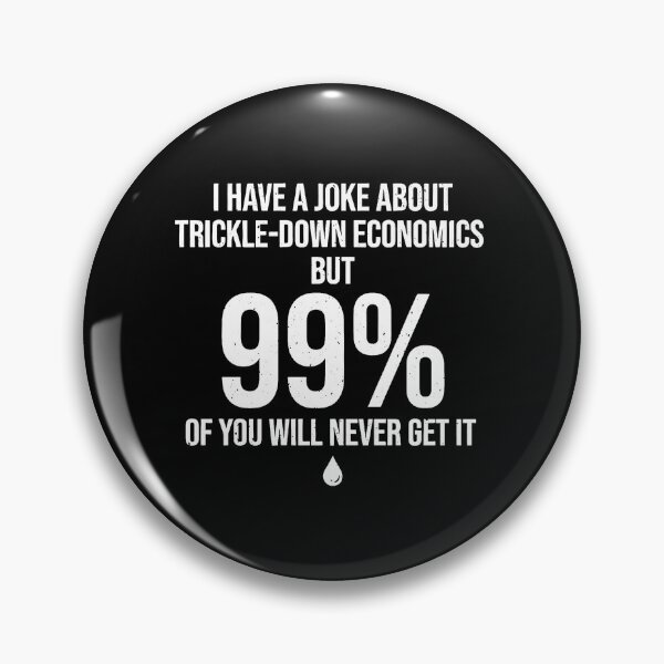 Item preview, Trickle Down Economics 99 Percent Humor Dad Joke designed and sold by elderberry.