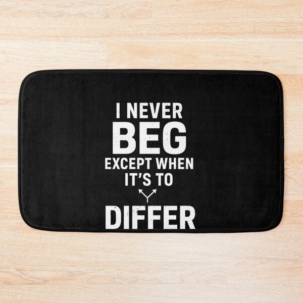 Item preview, I Never Beg Except When Its To Differ Funny Dad Joke designed and sold by elderberry.