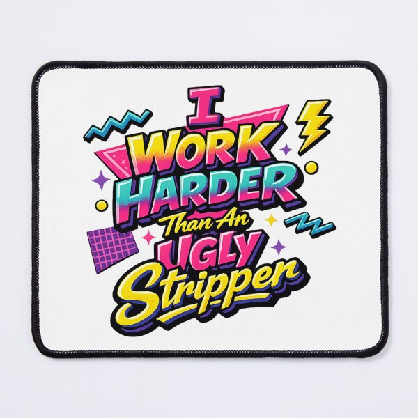Item preview, I Work Harder Than An Ugly Stripper designed and sold by Art by Debasish.