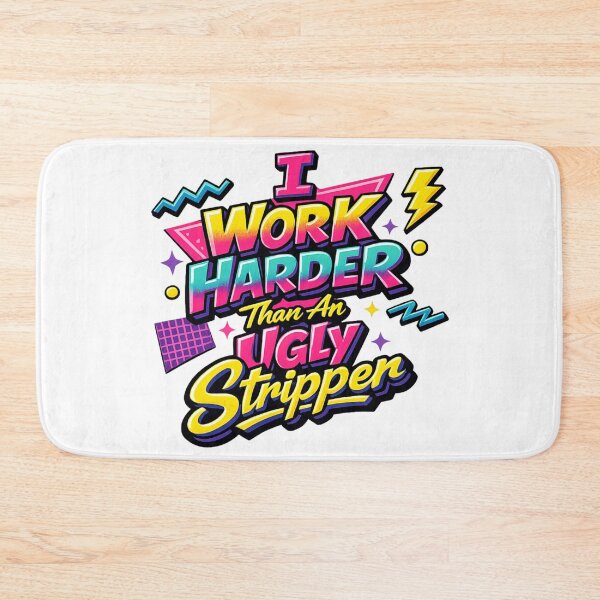 Item preview, I Work Harder Than An Ugly Stripper designed and sold by Art by Debasish.