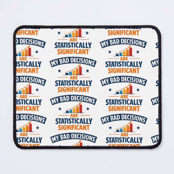 Item preview, My Bad Decisions Are Statistically Significant Funny Data Science Design designed and sold by TeeTimeTreasure.