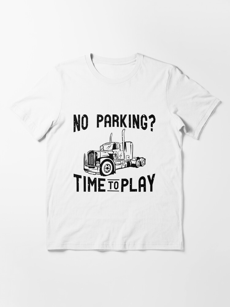 Alternative Ansicht von No Parking? Time To Play - Funny Trucker Gift Essential T-Shirt