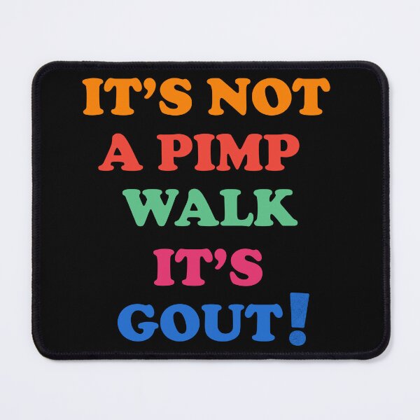 Item preview, Its-Not-A-Pimp-Walk-Its- Gout designed and sold by jolihanot.