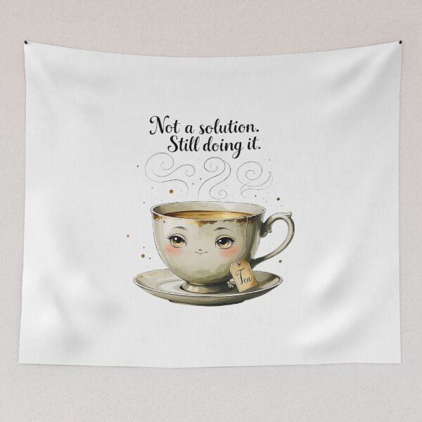 Item preview, Not A Solution Still Doing It Funny Tea Lover Humor designed and sold by AQUILAKREO.