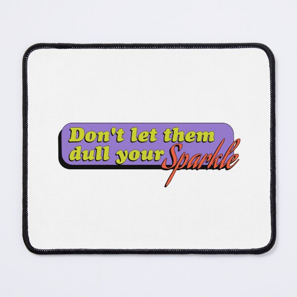Item preview, Don't Let Them Dull Your Sparkle designed and sold by StarkXpressions.