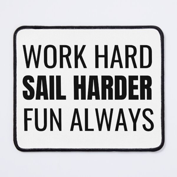 Item preview, Work Hard Sail Harder Fun Always (Black) designed and sold by ShipCrewNation.