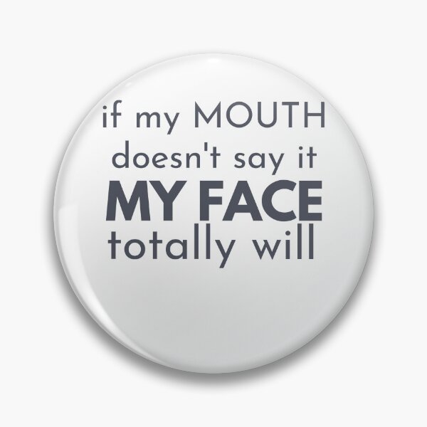 Item preview, If my mouth doesnt say it my face definitely will designed and sold by belladesign7.
