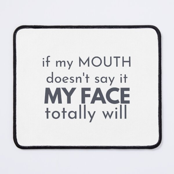 Item preview, If my mouth doesnt say it my face definitely will designed and sold by belladesign7.