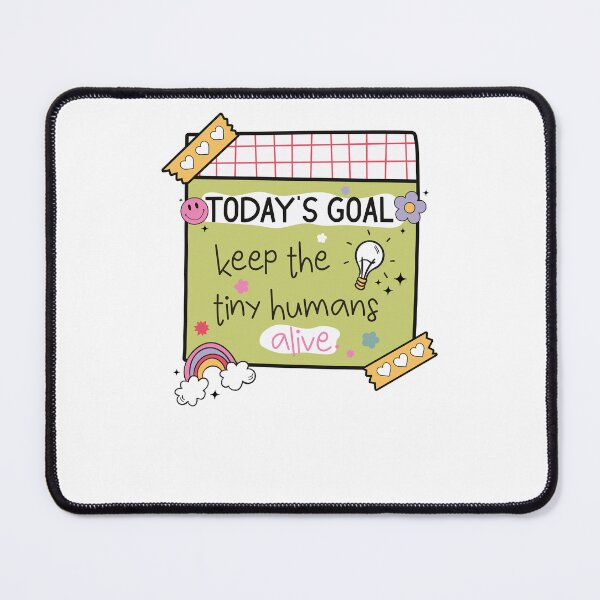 Item preview, Today Goal Keep The Tiny Humans Alive designed and sold by krystalRomanart.