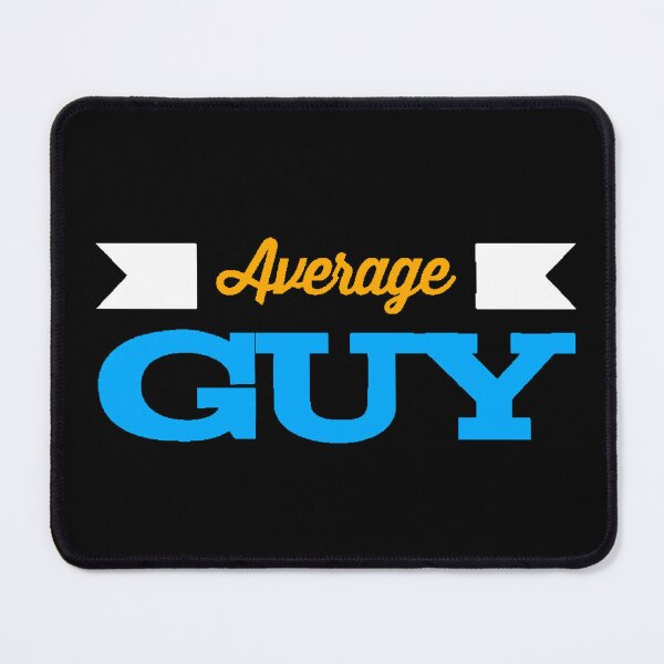 Item preview, Average Guy, Average Type, Humor, Man, Sarcasm designed and sold by AstronautMerch.