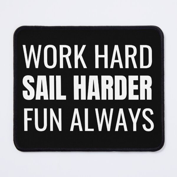 Item preview, Work Hard Sail Harder Fun Always (White) designed and sold by ShipCrewNation.
