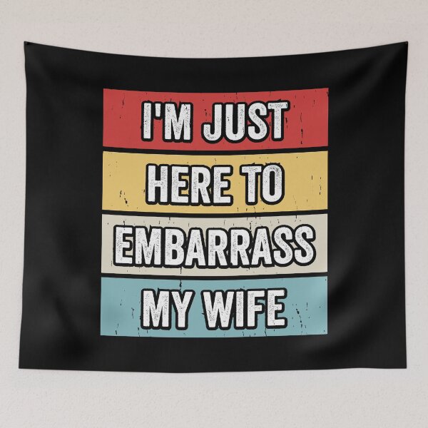 Item preview, I'm Just Here To Embarrass My Wife Husband Humor Marriage Funny Gift designed and sold by 76Valeria.