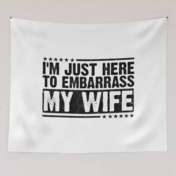 Item preview, of I'm Just Here To Embarrass My Wife Husband Humor Marriage Joke For Men designed and sold by 76Valeria.