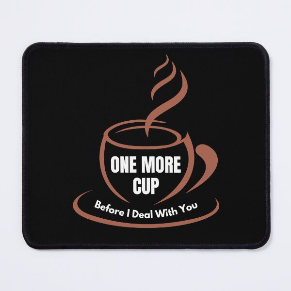 Item preview, One More Cup Before I Deal With You designed and sold by ActOutTees.