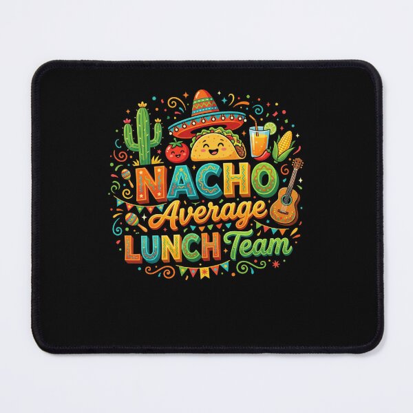 Item preview, Nacho Average Lunch Team Mexican Food Fiesta Coworkers Group designed and sold by FormalDehyena.