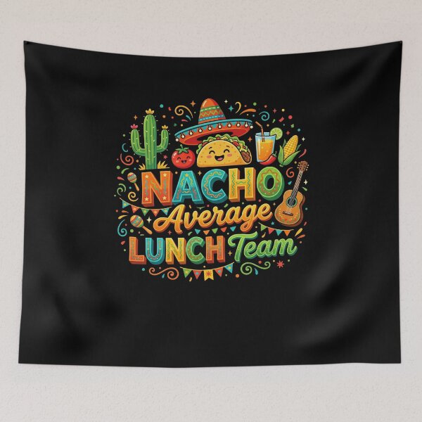 Item preview, Nacho Average Lunch Team Mexican Food Fiesta Coworkers Group designed and sold by FormalDehyena.