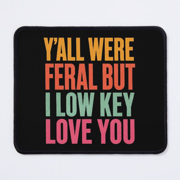 Item preview, Y'all were Feral But I Low Key Love You, End of School Year Teacher designed and sold by OndaLifeCo.