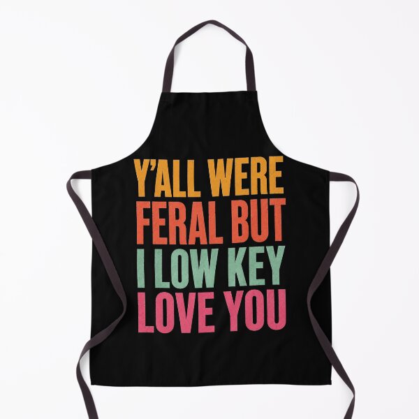Item preview, Y'all were Feral But I Low Key Love You, End of School Year Teacher designed and sold by OndaLifeCo.