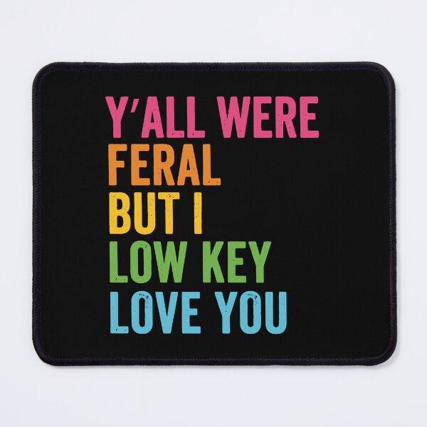 Item preview, Y'all were Feral But I Low Key Love You, End of School Year Teacher 2 designed and sold by OndaLifeCo.