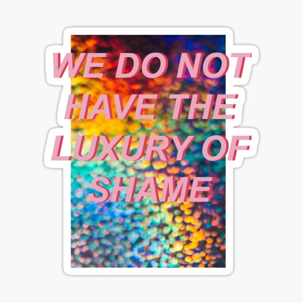The Luxury Of Shame Sticker