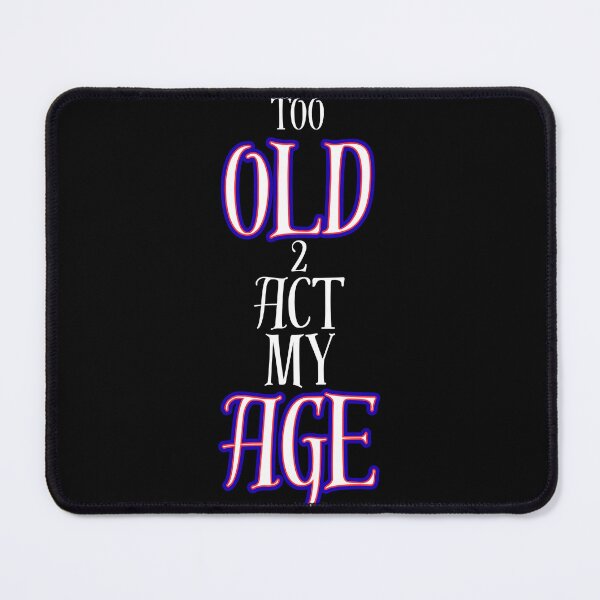 Item preview, Too Old To Act My Age Funny Sarcastic Quote Design designed and sold by Snedsdigital.