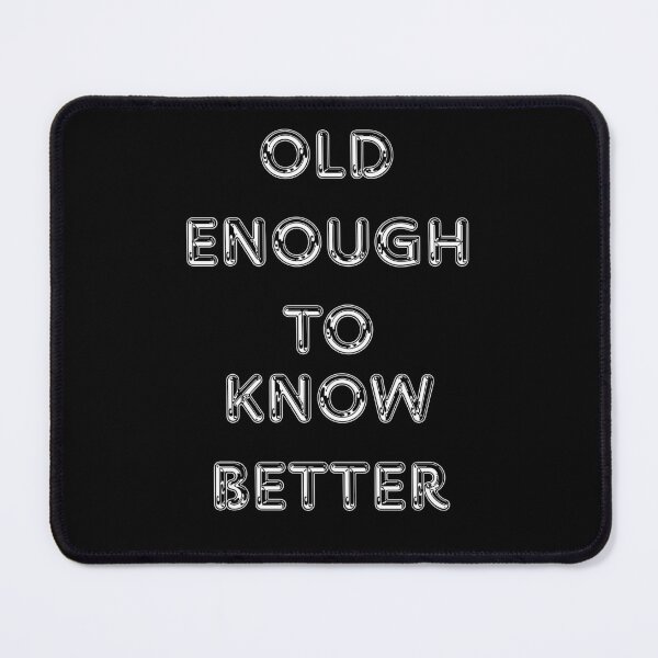Item preview, Old Enough To Know Better Funny Chrome Quote Design designed and sold by Snedsdigital.